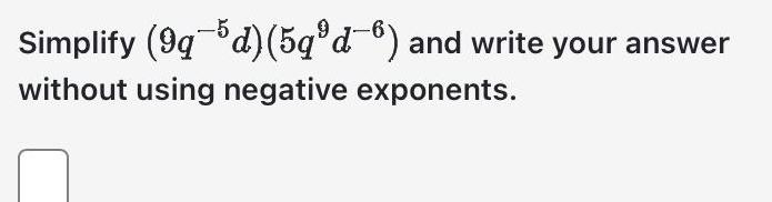 -5 Simplify (9qd) (5qd-6) and write your answer without using negative exponents.