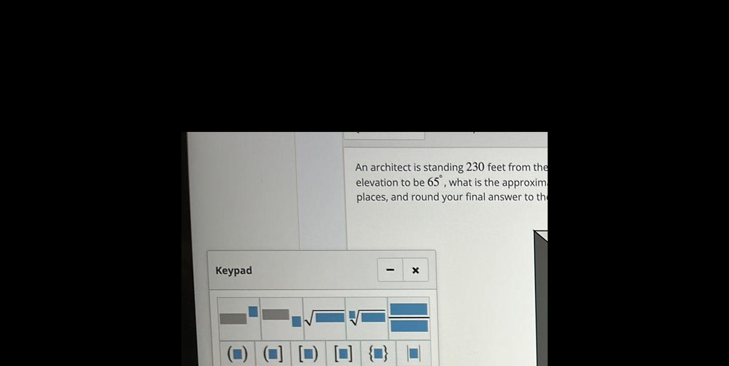 Keypad An architect is standing 230 feet from the elevation to be