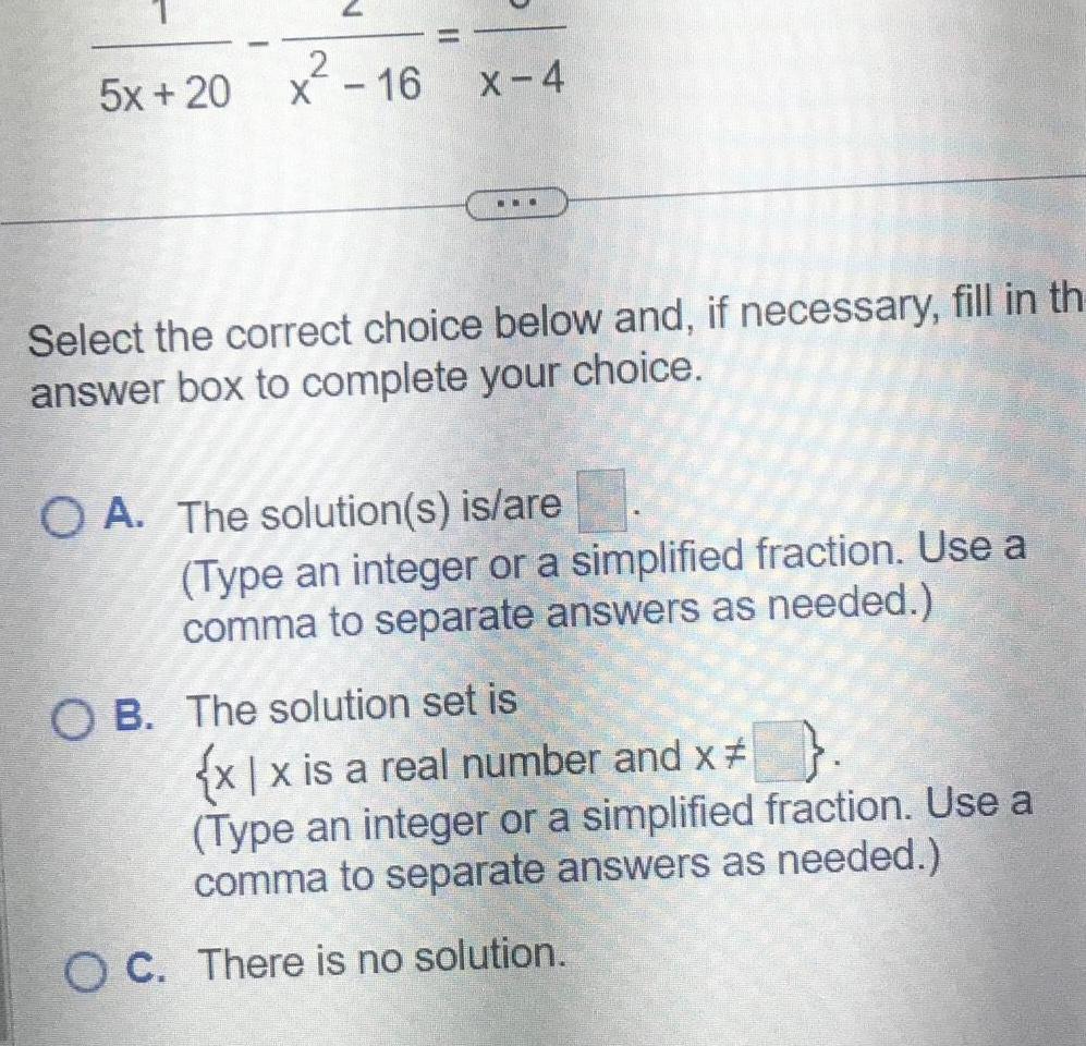 2 5x+20 x 16 X-4 - Select the correct choice below and,