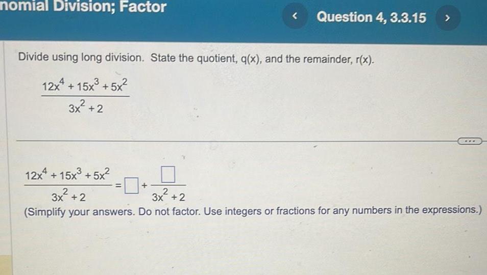 nomial Division; Factor < Question 4, 3.3.15 > Divide using long division.