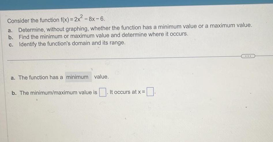Consider the function f(x) = 2x- 8x-6. a. Determine, without graphing, whether