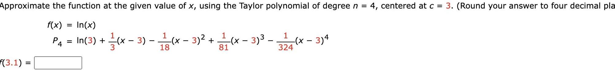 Approximate the function at the given value of x, using the Taylor