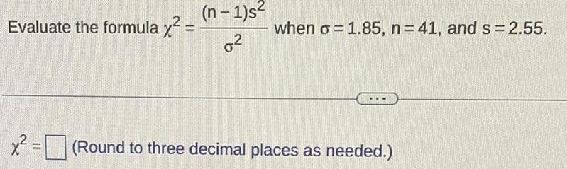 Evaluate the formula x = (n-1)s 02 when = 1.85, n =
