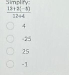 Simplify: 13+2(-5) 1244 4 -25 25 , ;