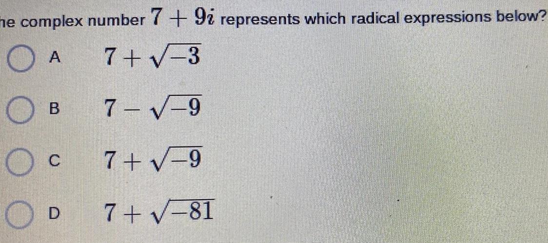 he complex number 7 + 9 represents which radical expressions below? A