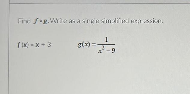 Find fog.Write as a single simplified expression. 1 f(x) = x+3 g(x)=-