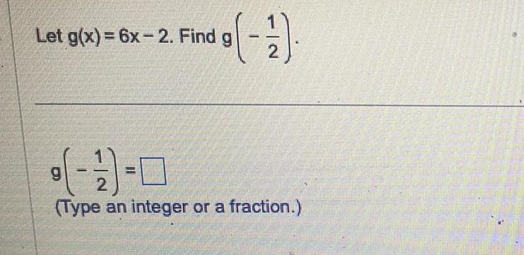 Let g(x)=6x-2. Find g (-)-0 2 (Type an integer or a fraction.)