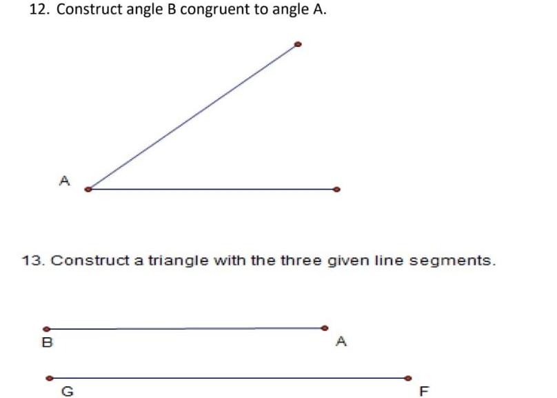 12. Construct angle B congruent to angle A. A 13. Construct a