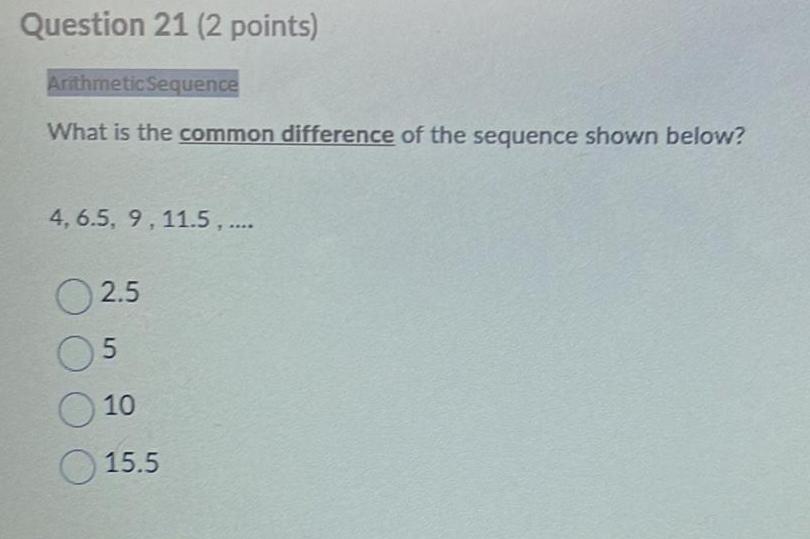Question 21 (2 points) Arithmetic Sequence What is the common difference of