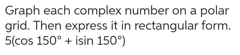 Graph each complex number on a polar grid. Then express it in