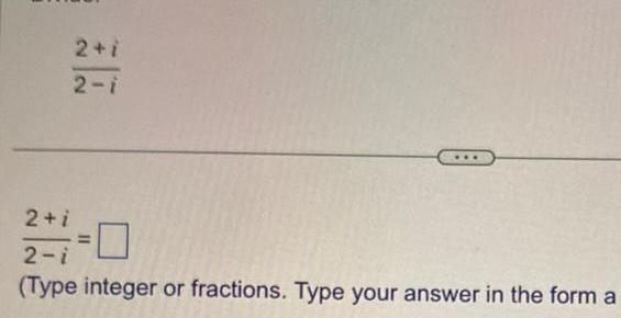 2+1 2-i 2+1 2-i = (Type integer or fractions. Type your answer