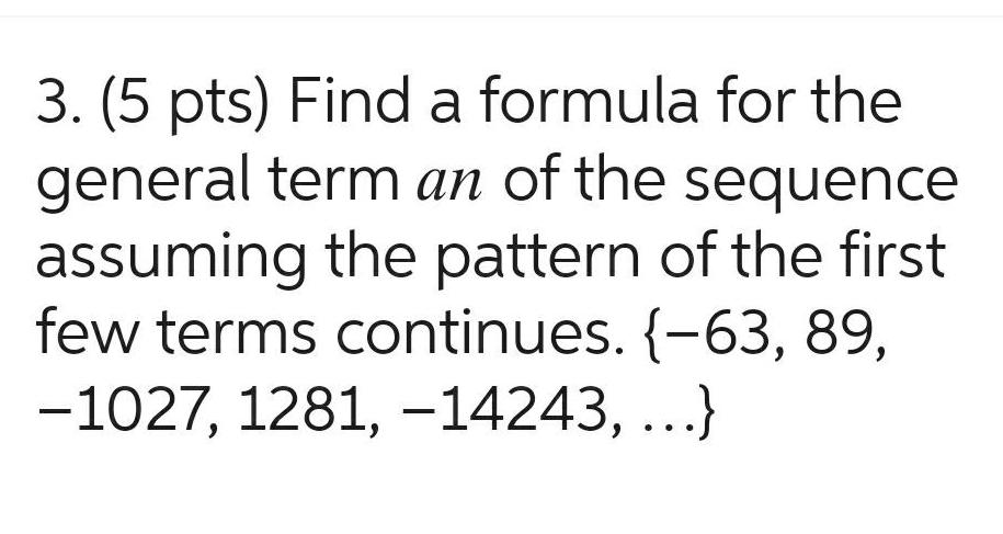 3. (5 pts) Find a formula for the general term an of