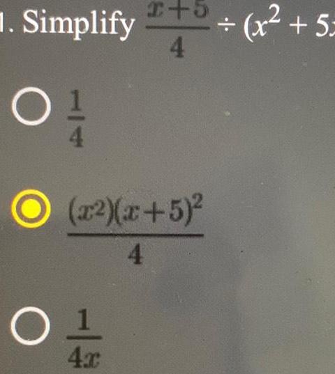 .Simplify 2+5 (x + (x2+5 4 O(x2)(x+5) O 1 4x 4