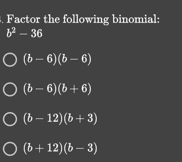 . Factor the following binomial: 62 - 36 (b - 6) (6