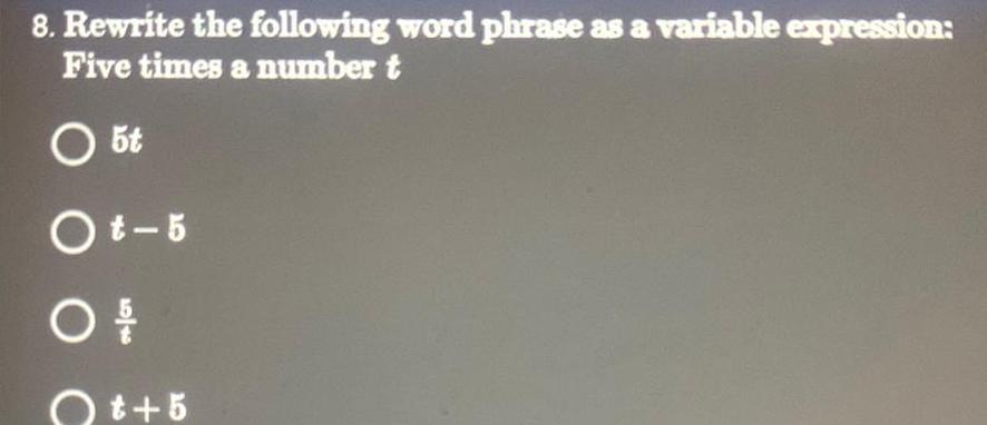 8. Rewrite the following word phrase as a variable expression: Five times