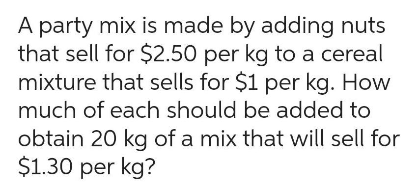 A party mix is made by adding nuts that sell for $2.50