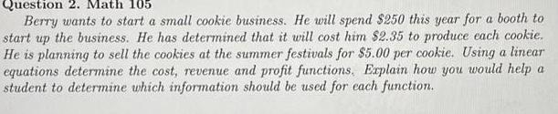 Question 2. Math 105 Berry wants to start a small cookie business.