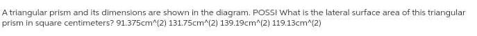 A triangular prism and its dimensions are shown in the diagram. POSSI