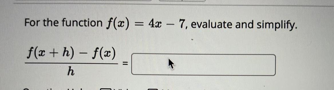 For the function f(x) = 4x-7, evaluate and simplify. - f(x +