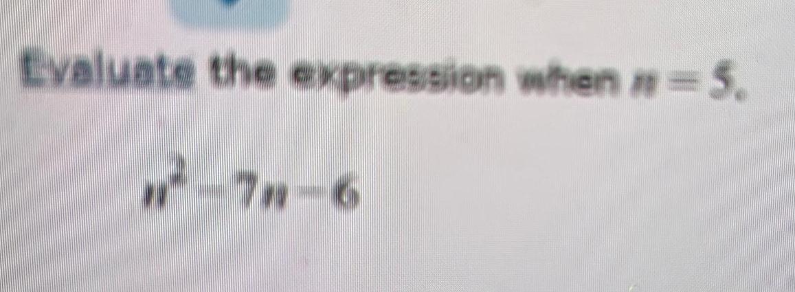 Evaluate the expression when = 5. -7n-6