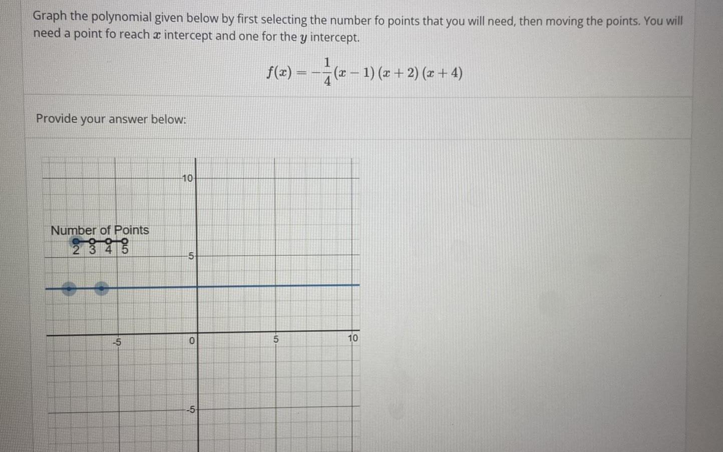 Graph the polynomial given below by first selecting the number fo points