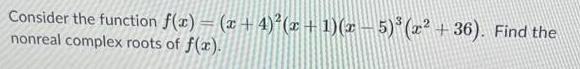 Consider the function f(x) = (x+4) (x + 1)(x-5) (x+36). Find the