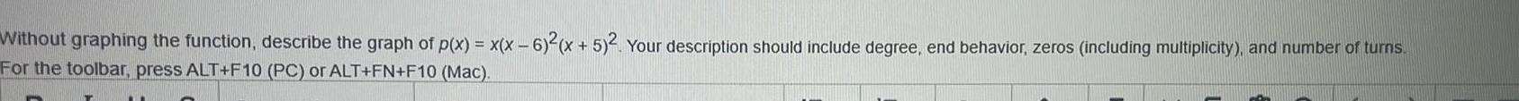 Without graphing the function, describe the graph of p(x) = x(x-6)2(x+5)2. Your