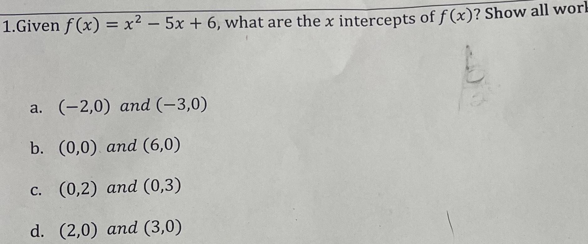1.Given f(x) = x - 5x + 6, what are the x