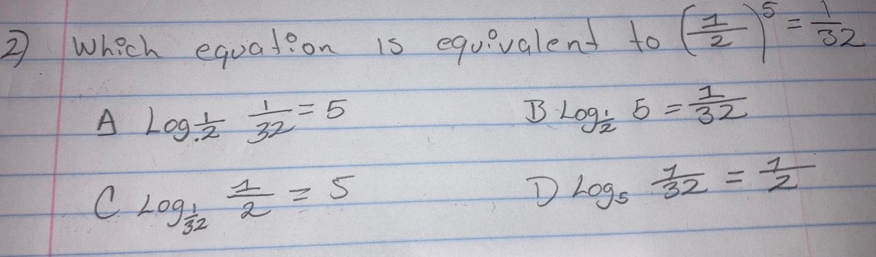 = 32 2) which equation is equivalent to (1/2) A Log 1/2