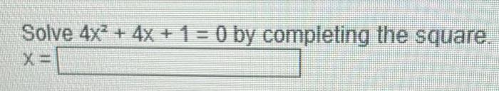 Solve 4x + 4x + 1 = 0 by completing the square.