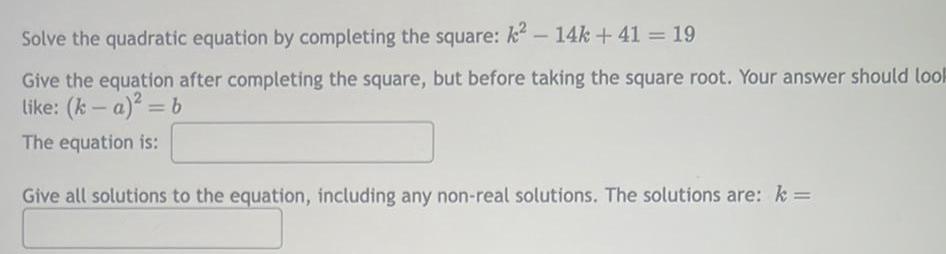 Solve the quadratic equation by completing the square: k - 14k +