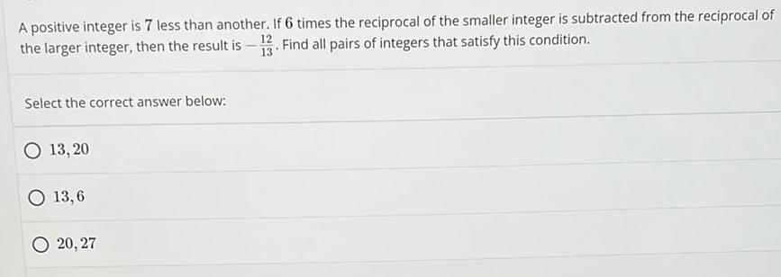 A positive integer is 7 less than another. If 6 times the