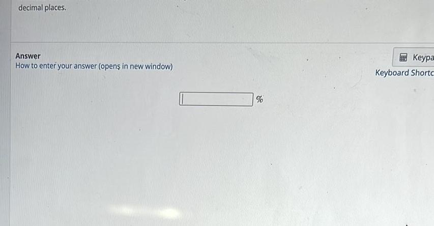 decimal places. Answer How to enter your answer (opens in new window)