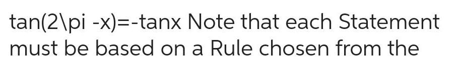 tan(2\pi x)=-tanx Note that each Statement must be based on a Rule