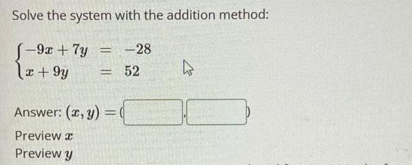 Solve the system with the addition method: (-9x + 7y x+9y =