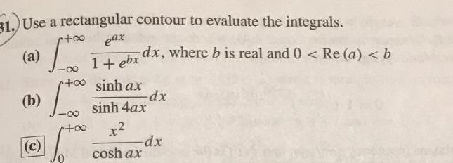 31.) Use a rectangular contour to evaluate the integrals. 8+" (a) 8