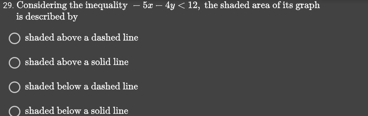29. Considering the inequality - 5x 4y < 12, the shaded area