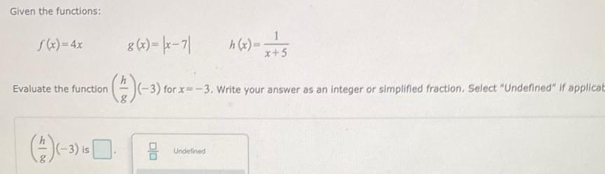 Given the functions: s(x)=4x 8(x)=x-71 h(x)= *+5 Evaluate the function ()(-3) for