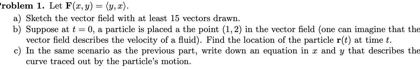 Problem 1. Let F(x, y) = (y, x). a) Sketch the vector