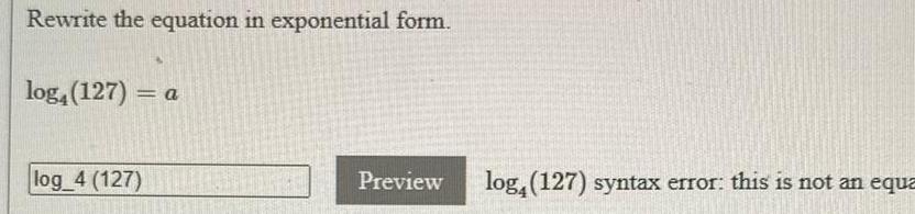 Rewrite the equation in exponential form. log4 (127) = a log_4 (127)