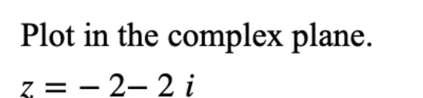 Plot in the complex plane. z=-2-2 i