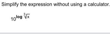 Simplify the expression without using a calculator. 10logx