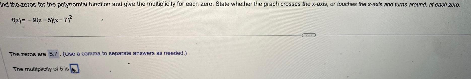 ind the zeros for the polynomial function and give the multiplicity for