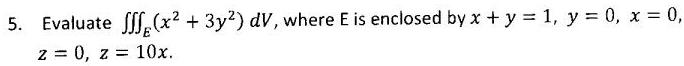5. Evaluate 2 = 0, z = f(x + 3y) dV, where