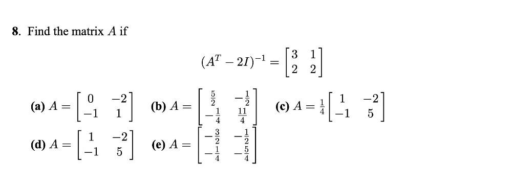 8. Find the matrix A if (a) A = (b) A =