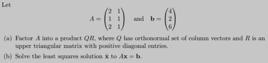Let 2 1 A = 1 1 and b = 2 2
