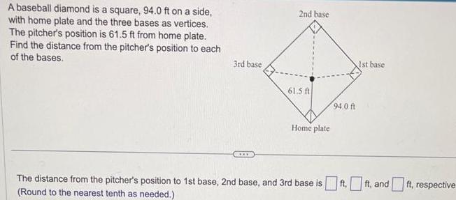 A baseball diamond is a square, 94.0 ft on side, with home