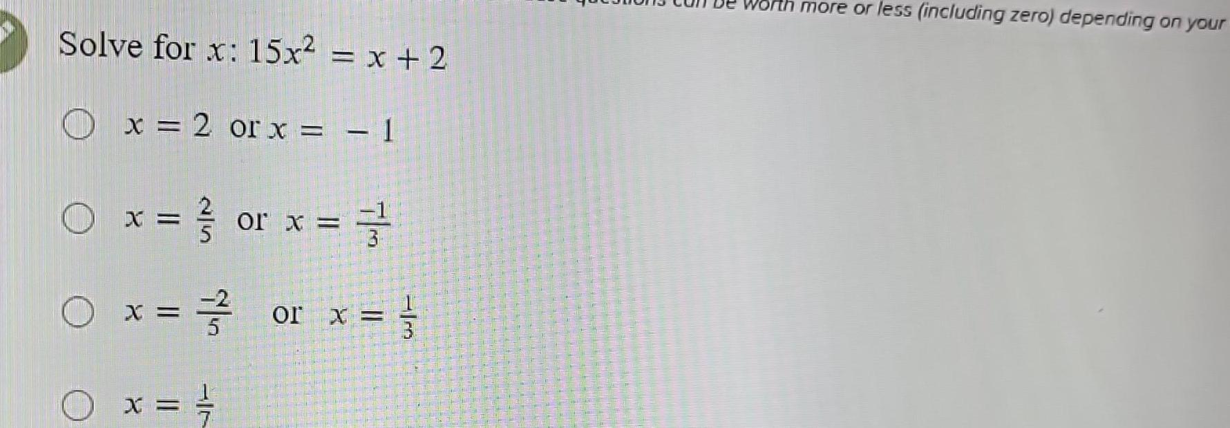Solve for x: 15x2 = x+2 x = 2 or x =