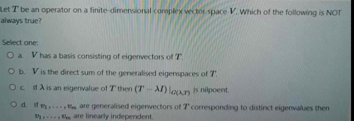 Let T be an operator on a finite dimensional complex vector space