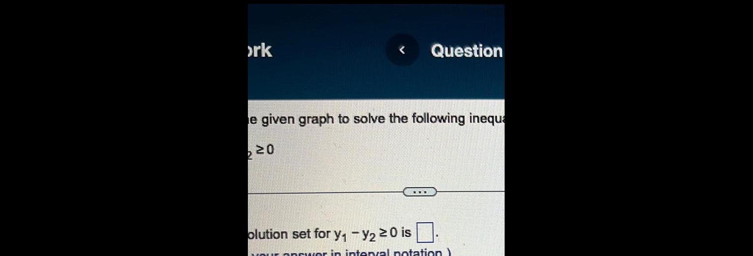 ork < Question e given graph to solve the following inequa 220